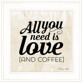 "All You Need is Love and Coffee" by Susan Ball; Ready to Hang Framed Print; White Frame